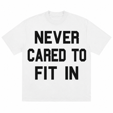 Load image into Gallery viewer, “ NEVER CARED TO FIT IN “ TSHIRT
