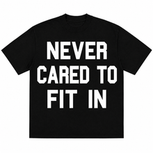 Load image into Gallery viewer, “ NEVER CARED TO FIT IN “ TSHIRT
